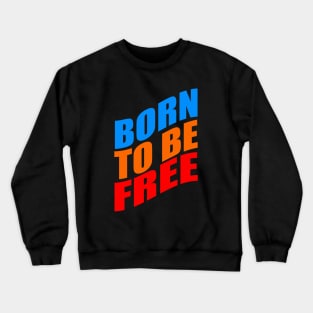 Born to be free Crewneck Sweatshirt